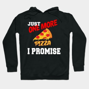 JUST ONE MORE PIZZA I PROMISE Hoodie